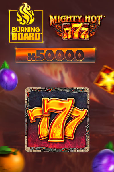 Mighty Hot: 777 Burning Board